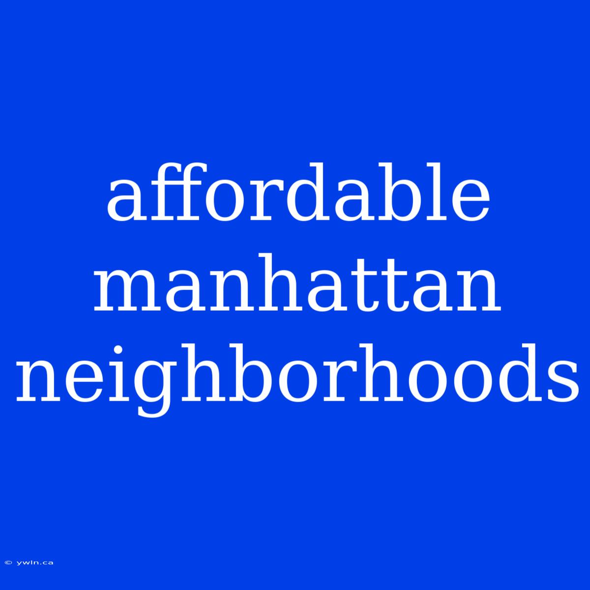 Affordable Manhattan Neighborhoods