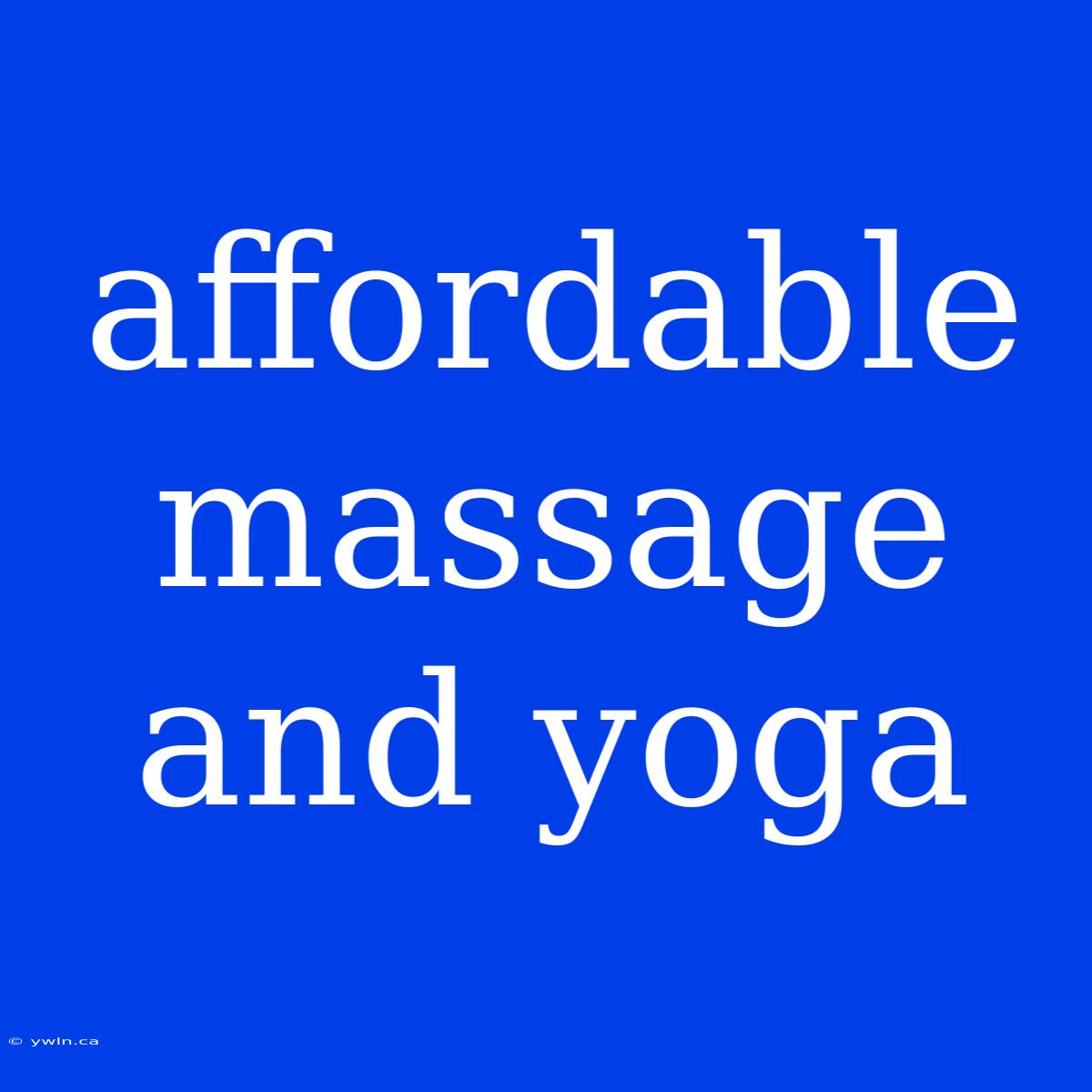 Affordable Massage And Yoga