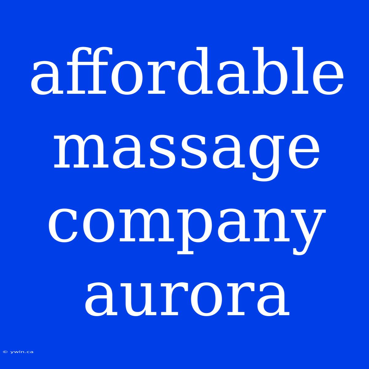 Affordable Massage Company Aurora