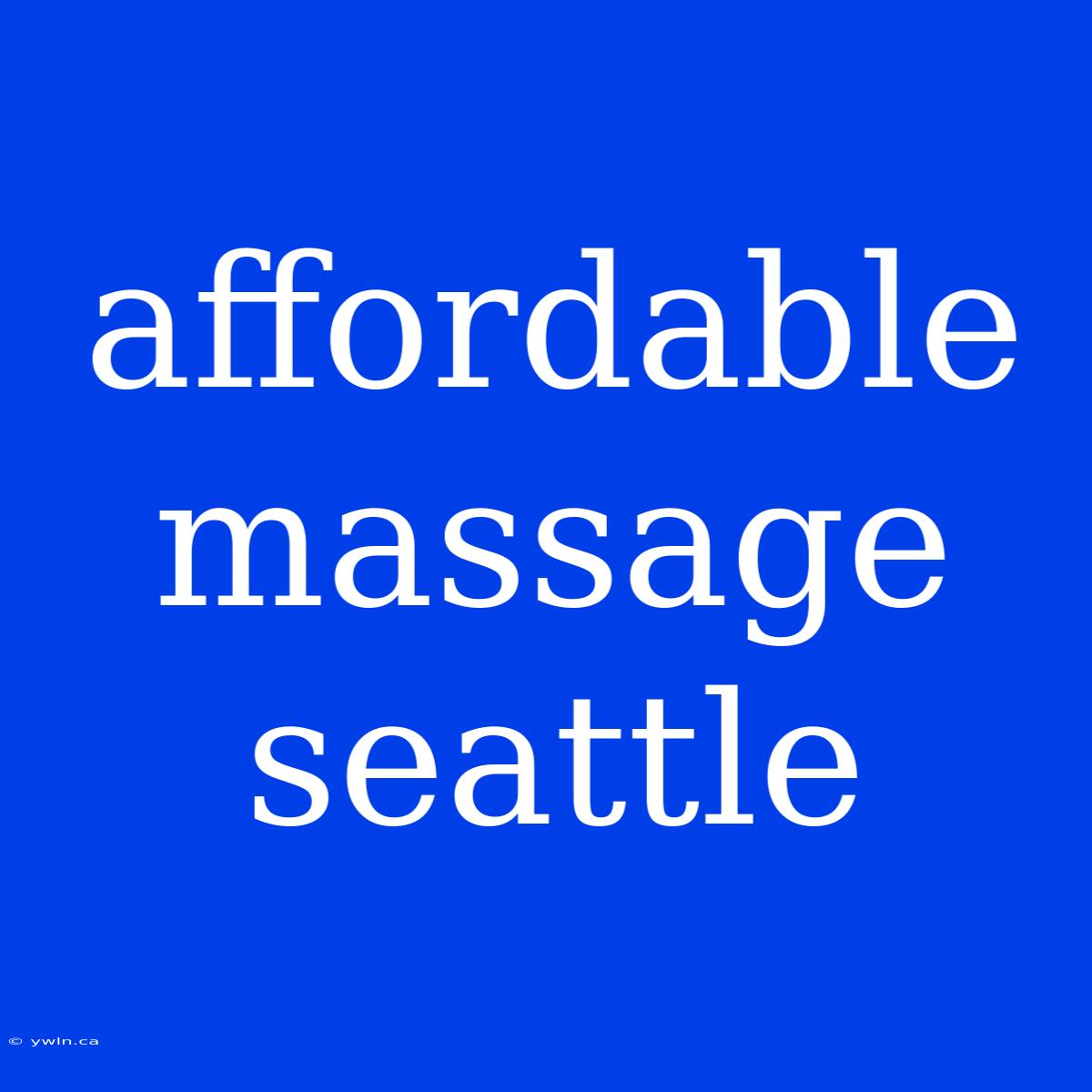 Affordable Massage Seattle