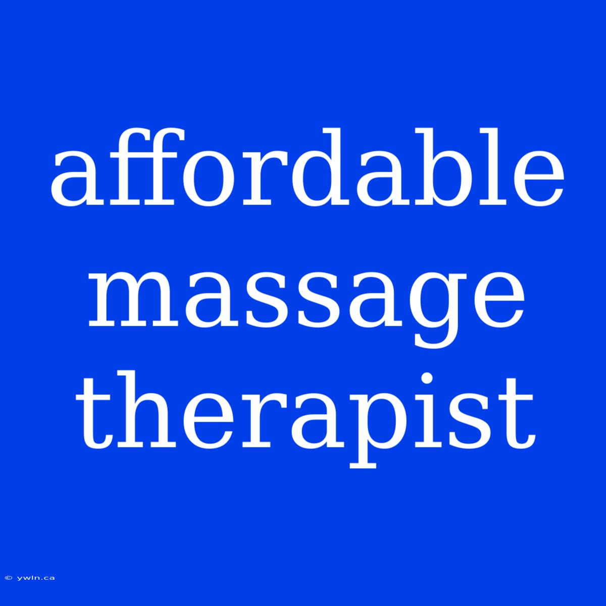 Affordable Massage Therapist