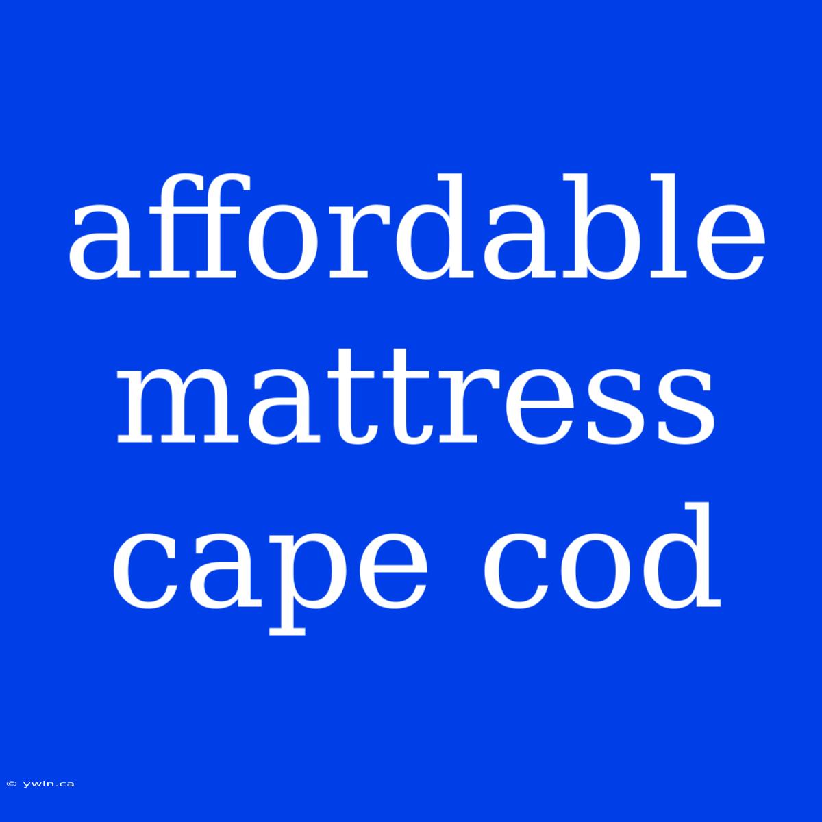 Affordable Mattress Cape Cod