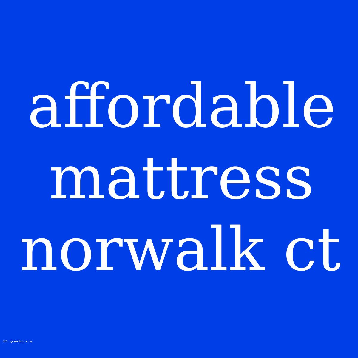 Affordable Mattress Norwalk Ct