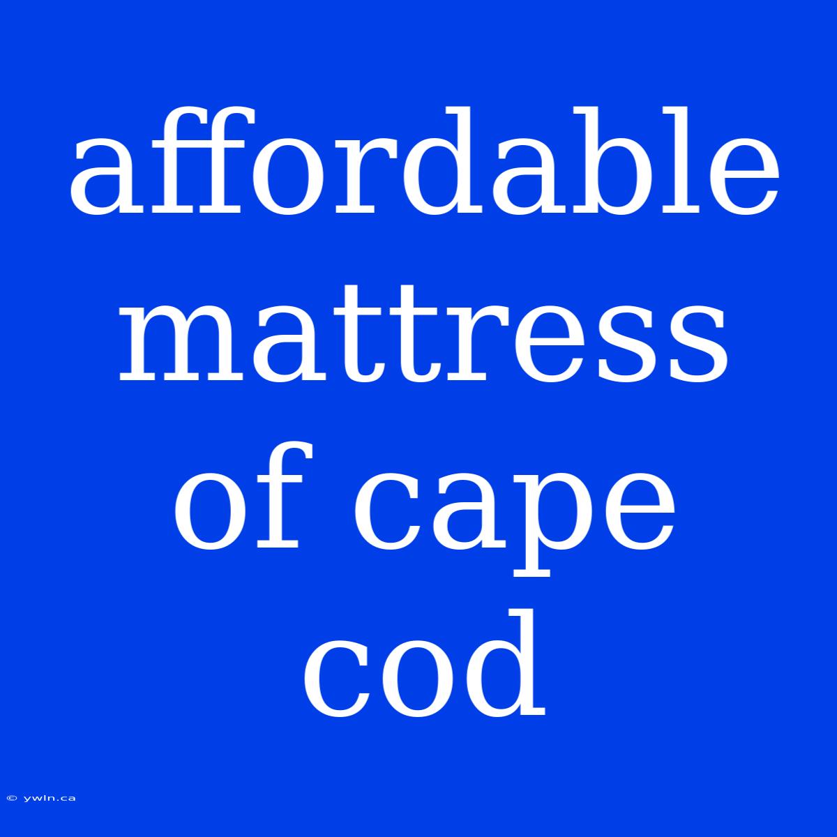 Affordable Mattress Of Cape Cod