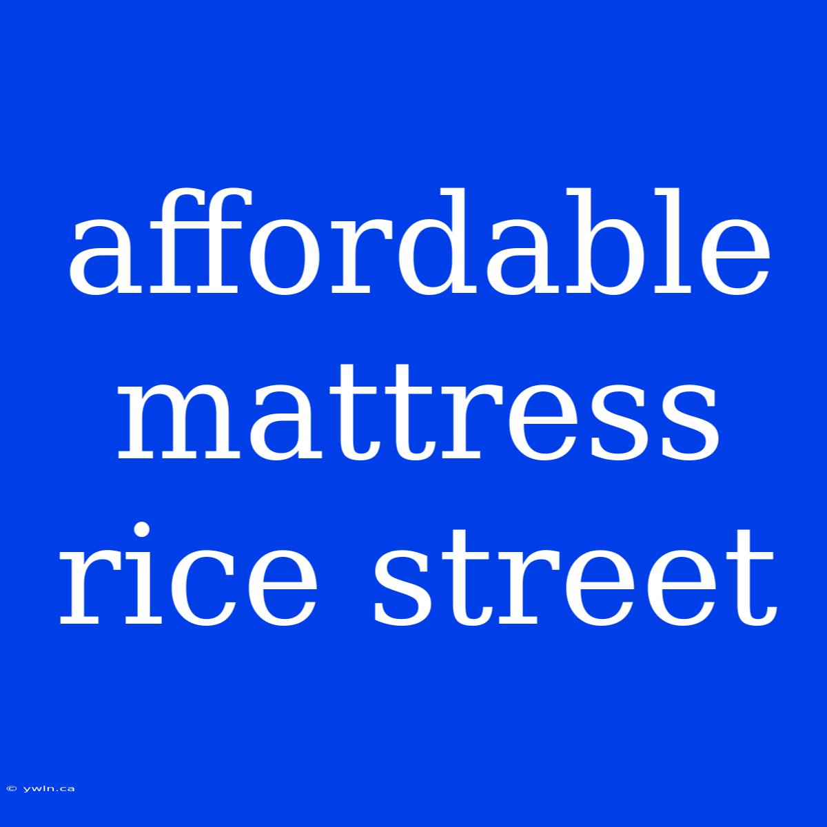 Affordable Mattress Rice Street