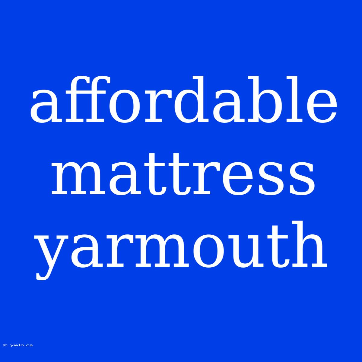 Affordable Mattress Yarmouth