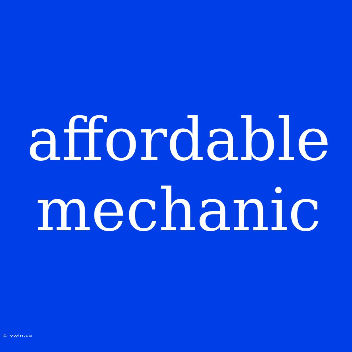 Affordable Mechanic