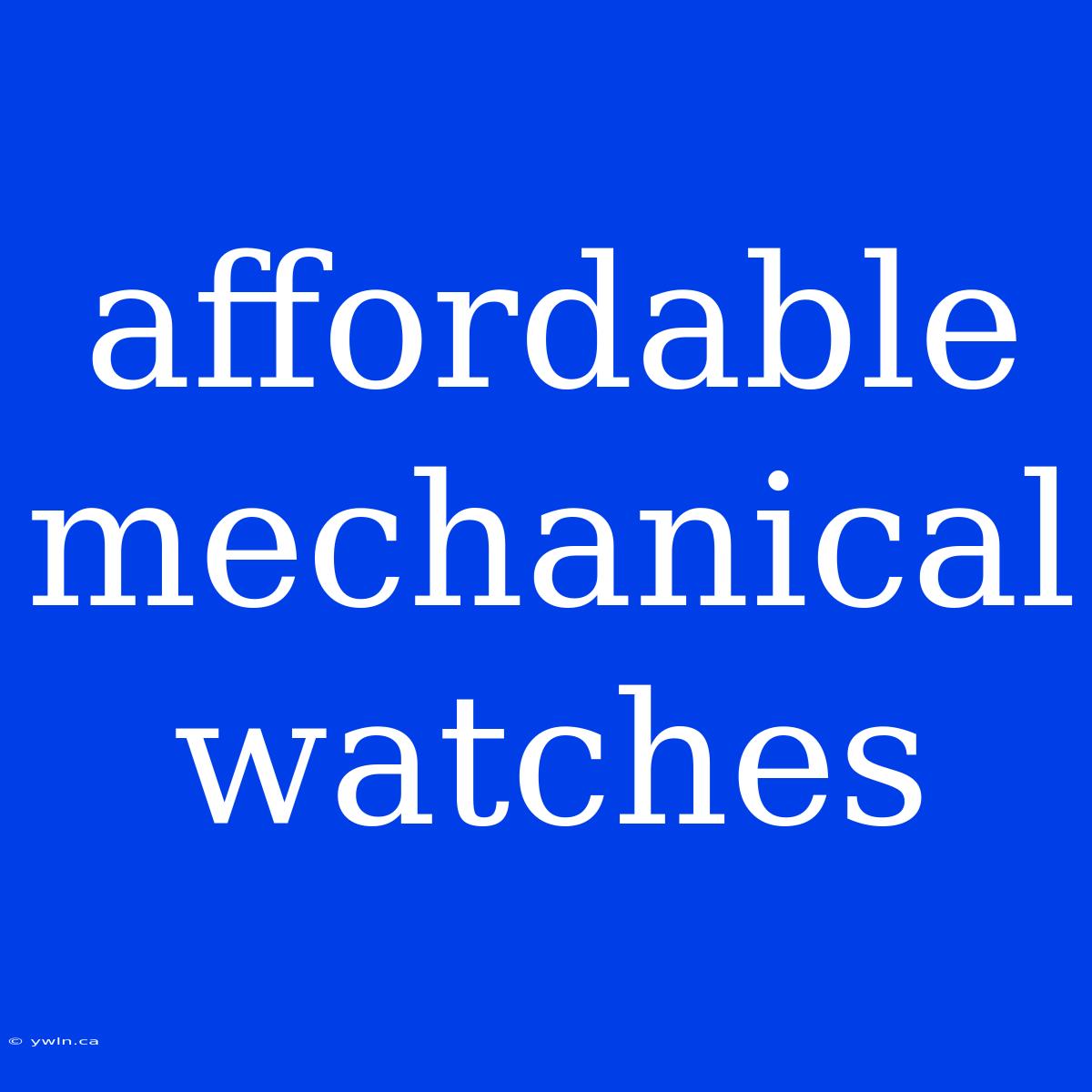 Affordable Mechanical Watches