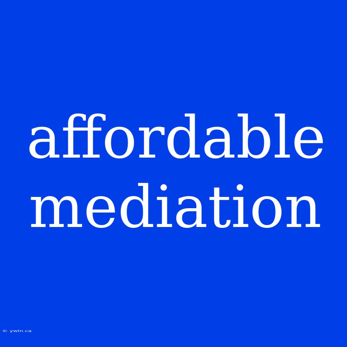 Affordable Mediation