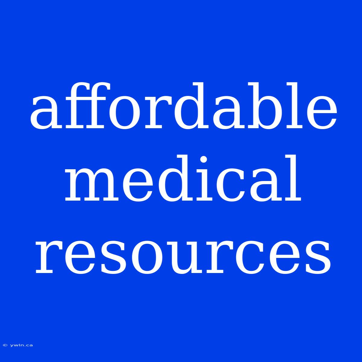 Affordable Medical Resources