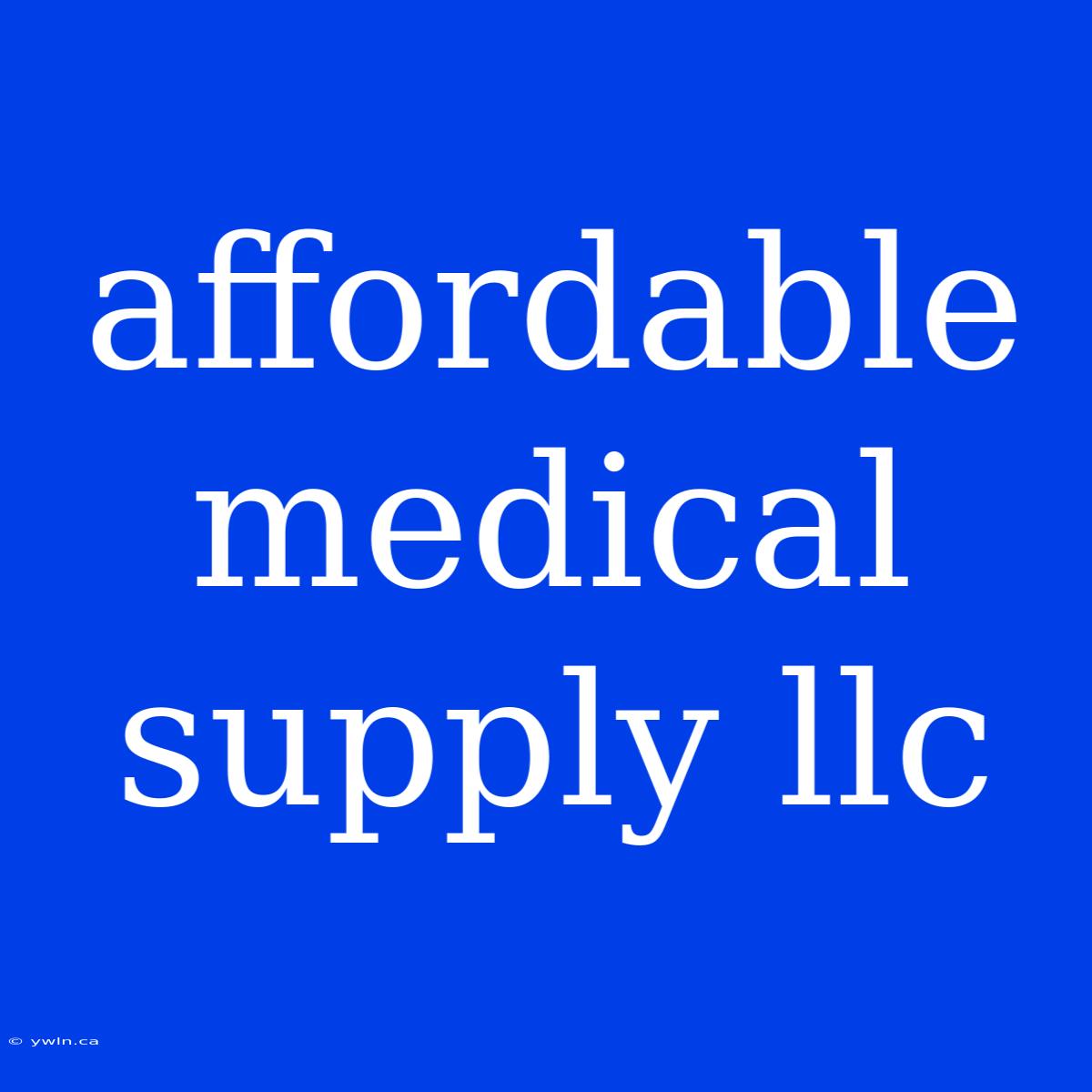 Affordable Medical Supply Llc