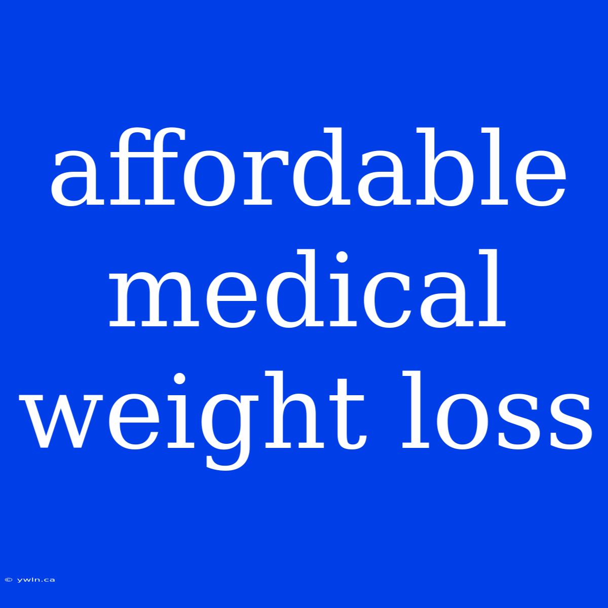 Affordable Medical Weight Loss