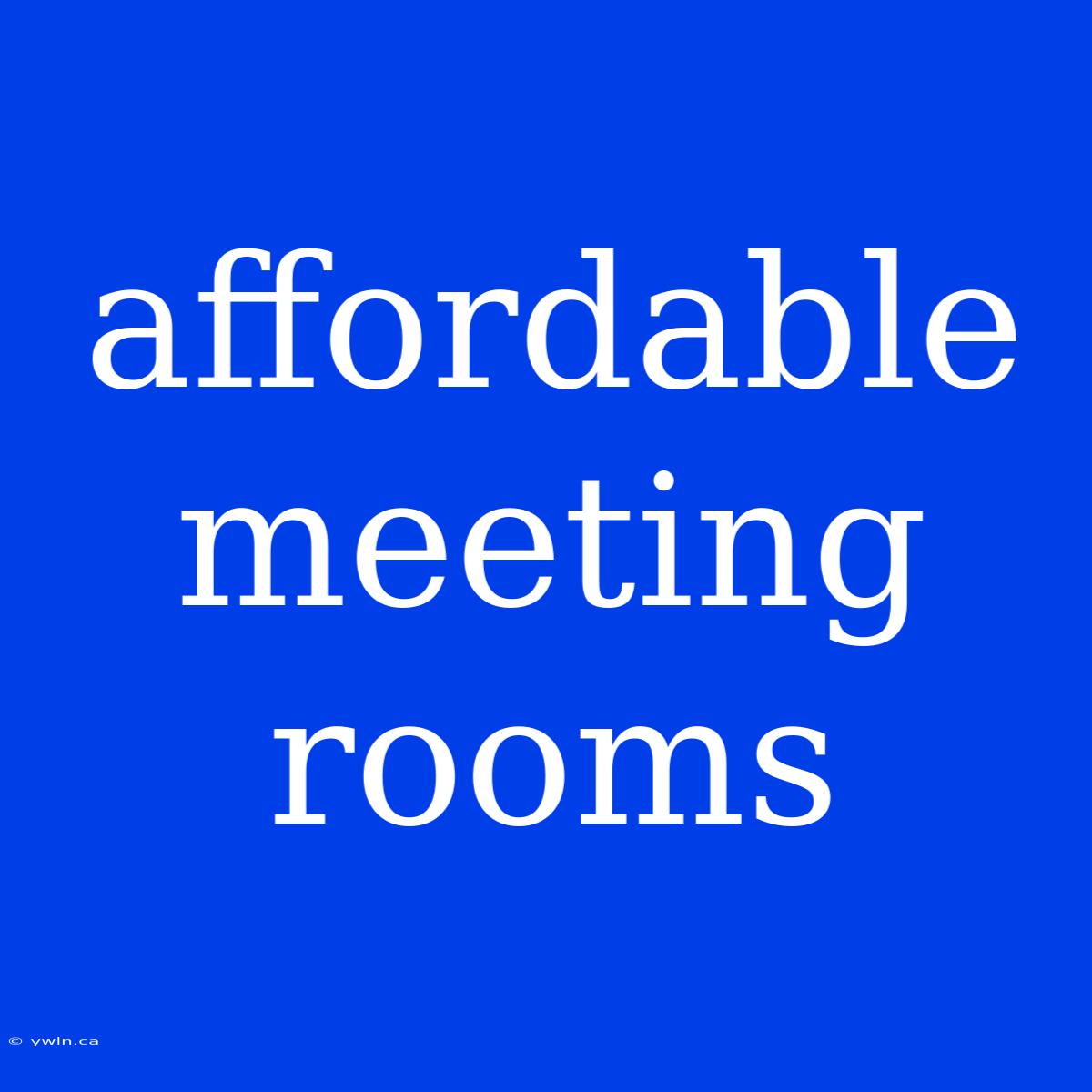 Affordable Meeting Rooms