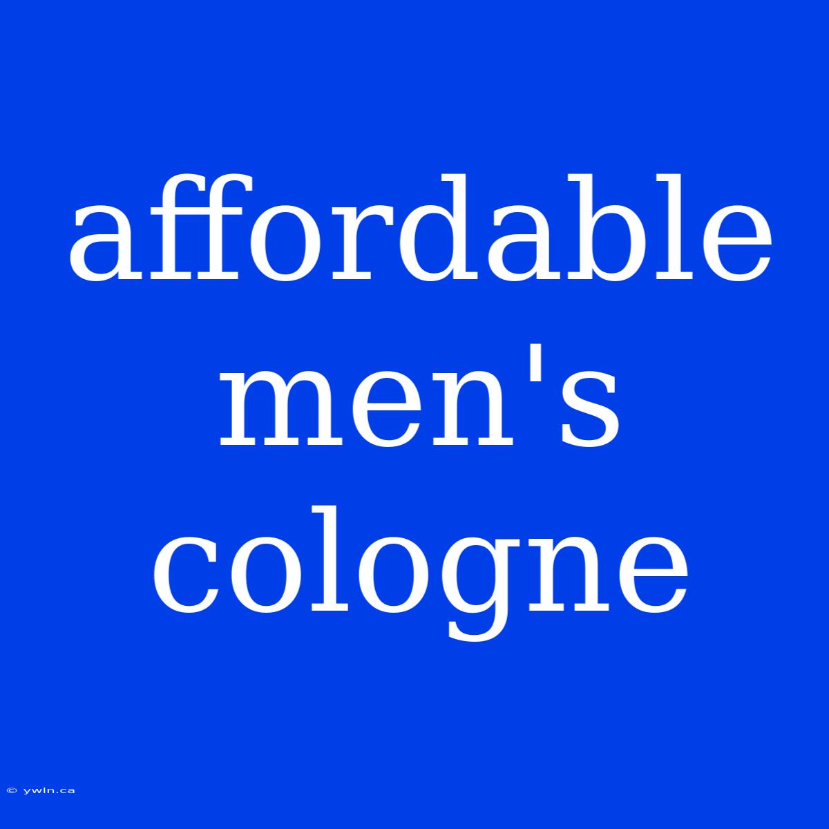 Affordable Men's Cologne