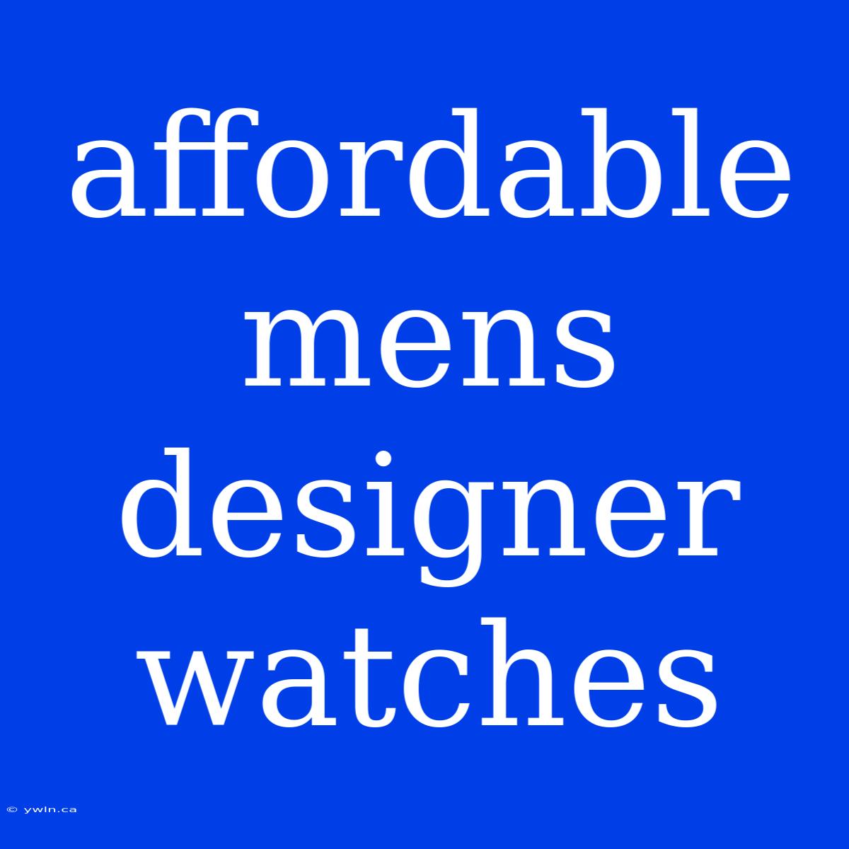 Affordable Mens Designer Watches