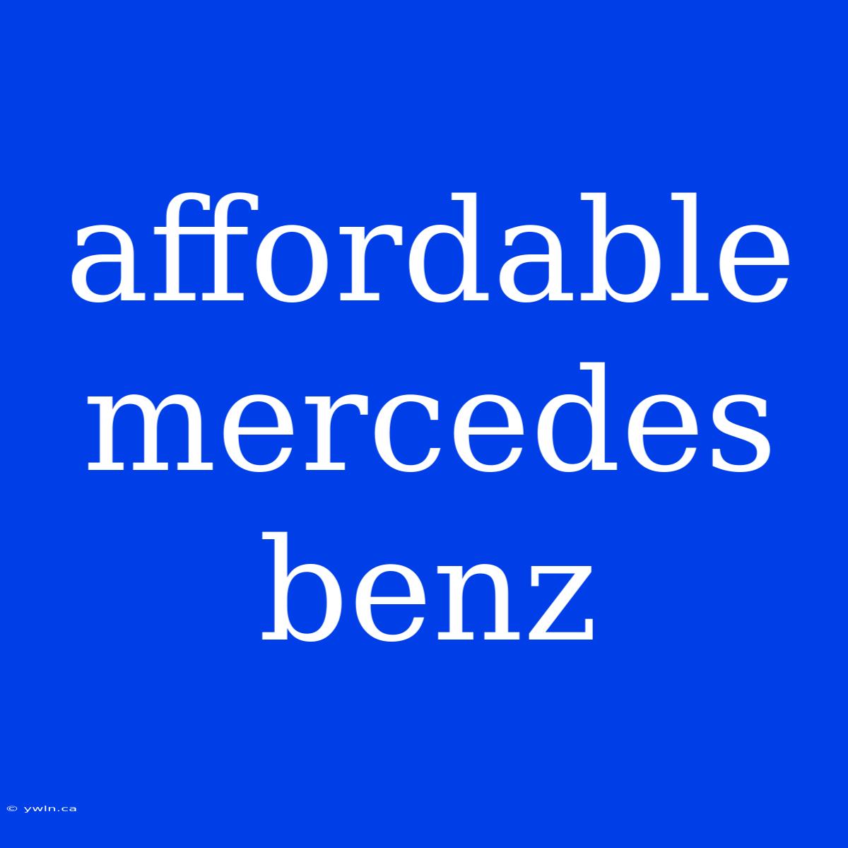 Affordable Mercedes Benz