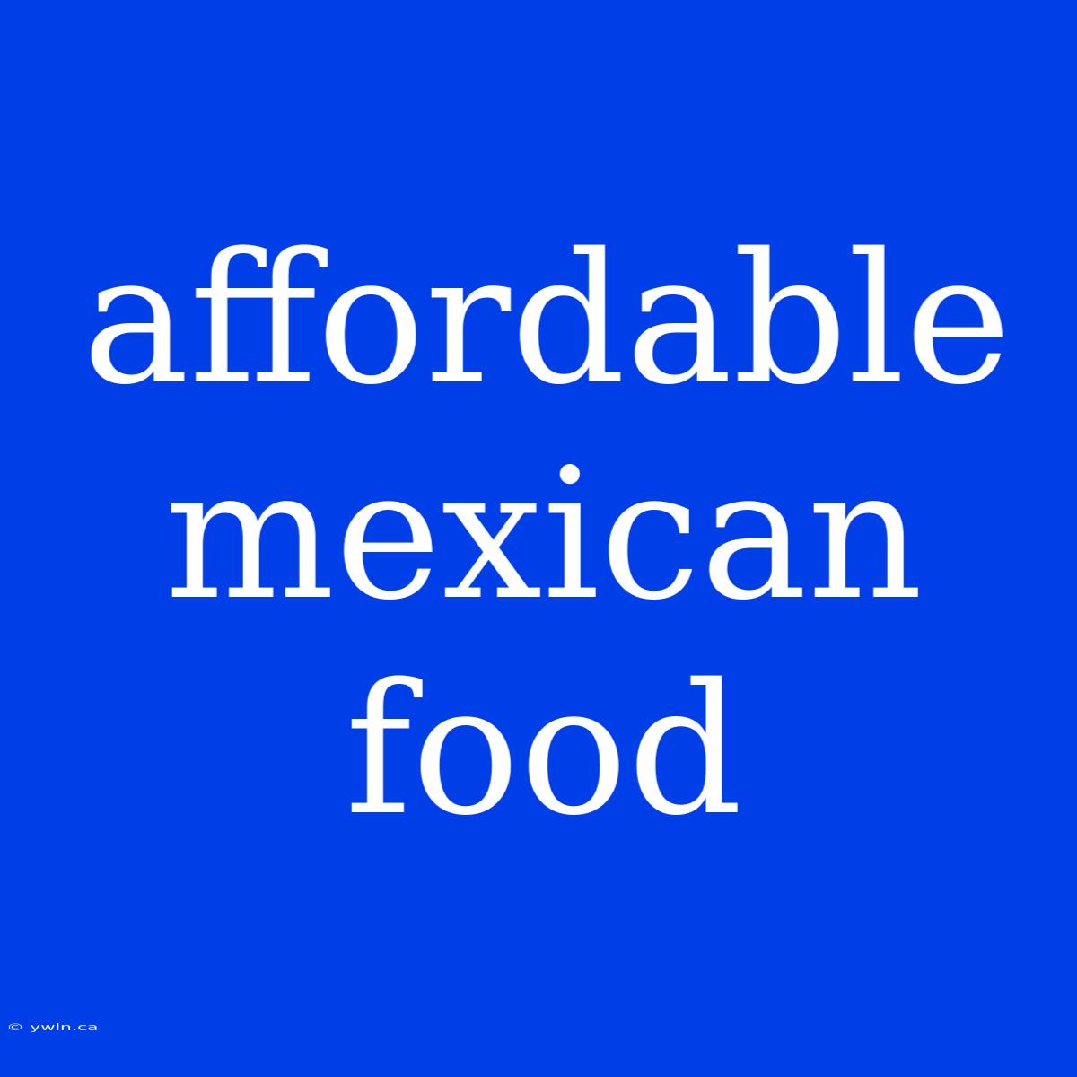 Affordable Mexican Food