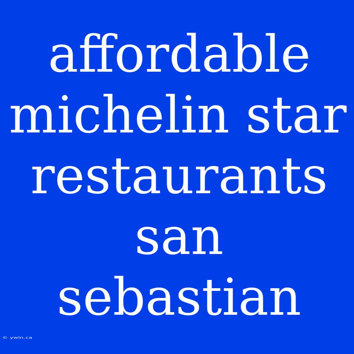 Affordable Michelin Star Restaurants San Sebastian