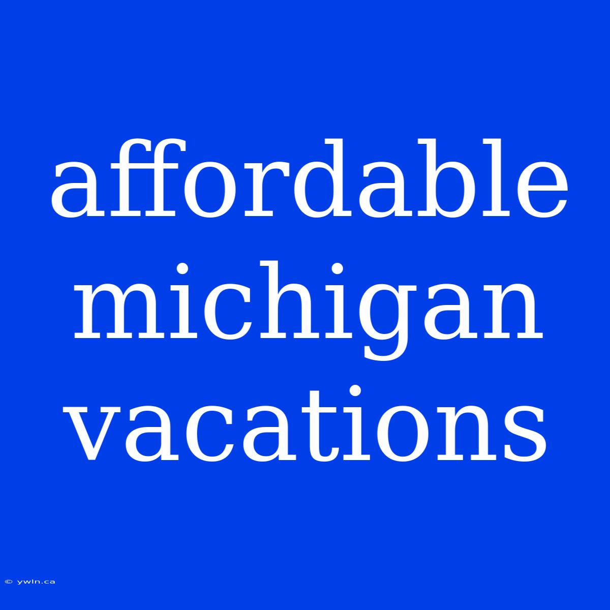 Affordable Michigan Vacations