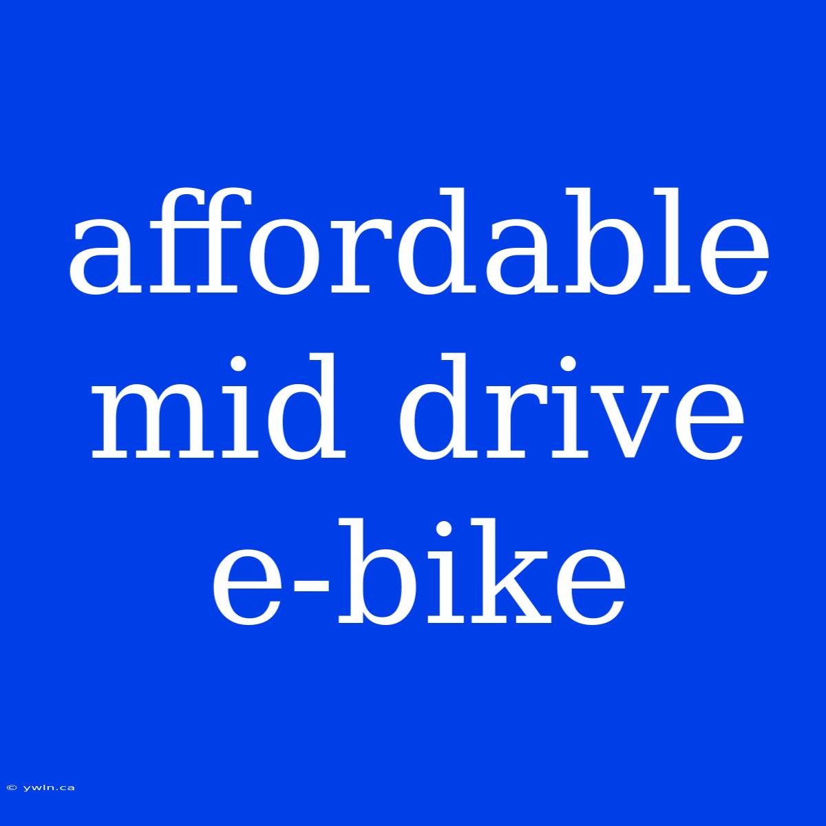 Affordable Mid Drive E-bike