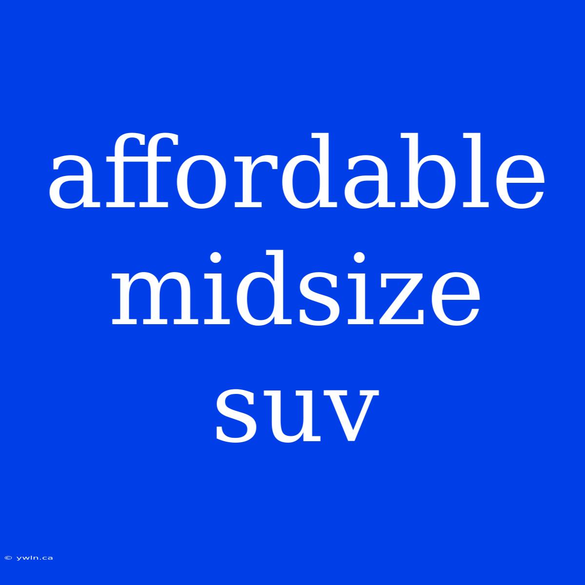 Affordable Midsize Suv