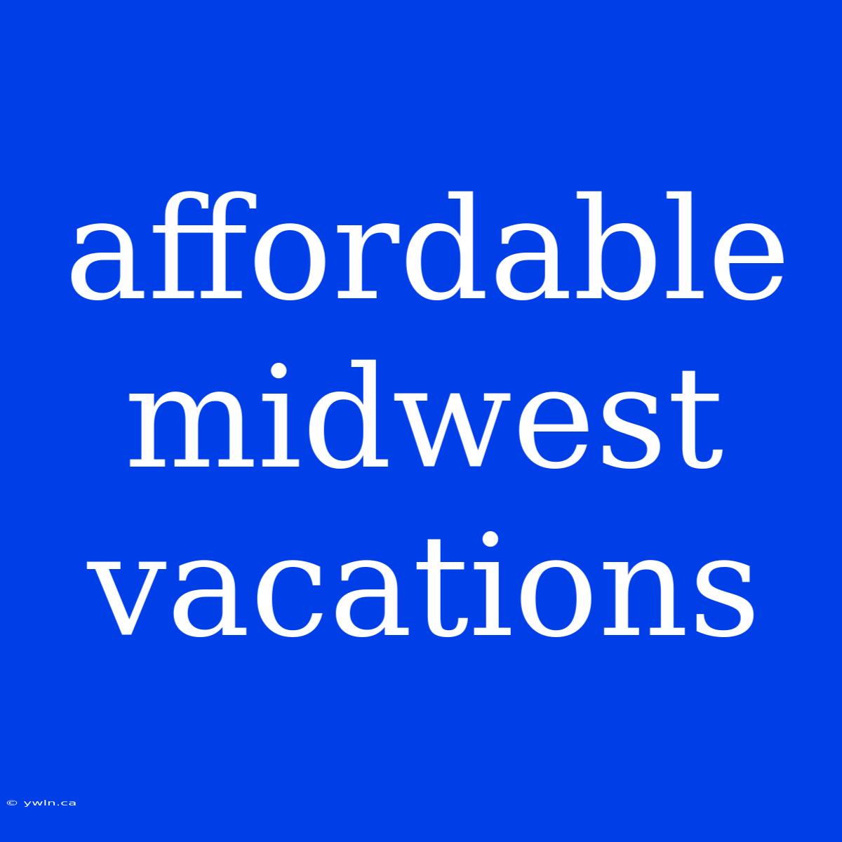 Affordable Midwest Vacations