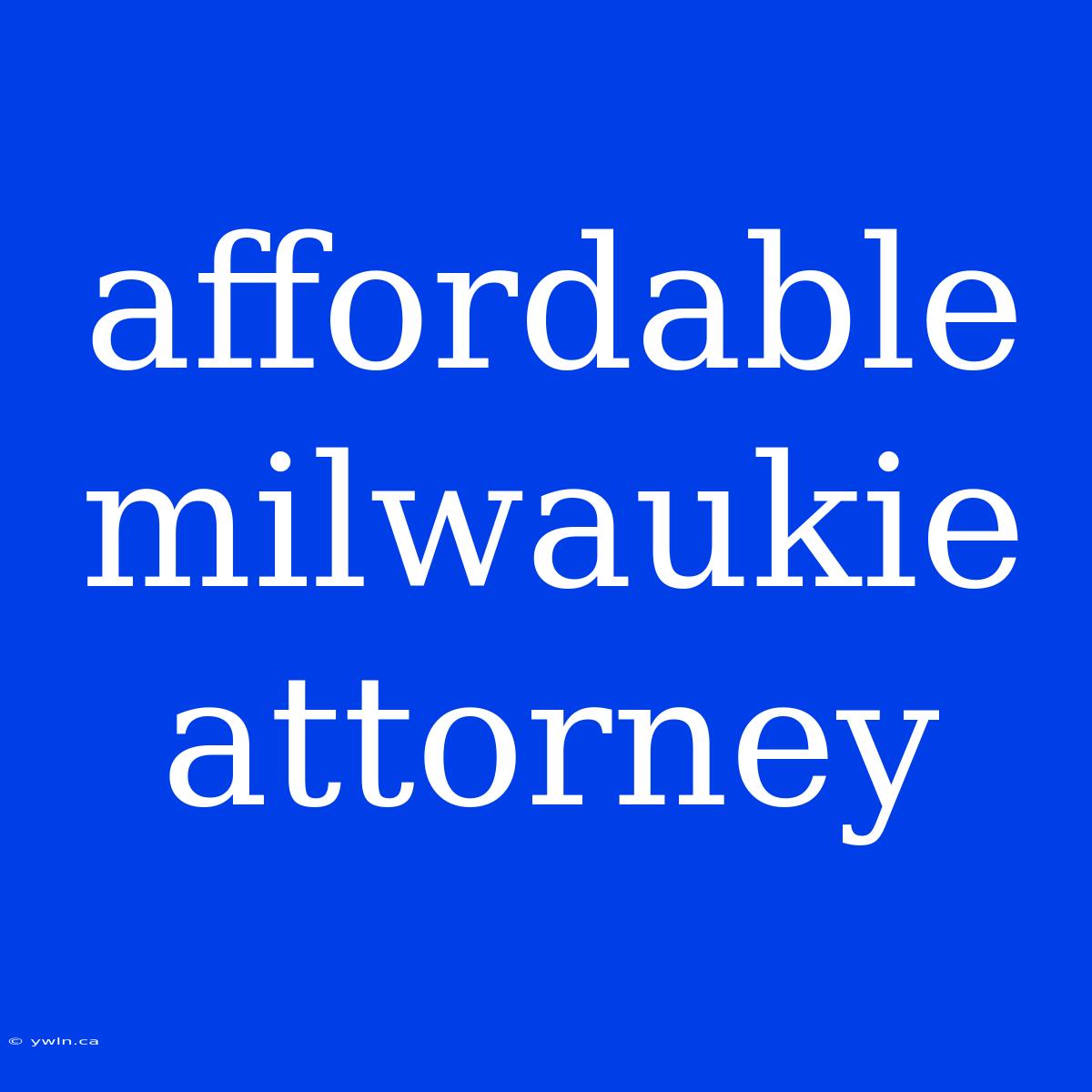 Affordable Milwaukie Attorney