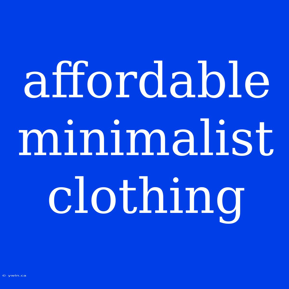 Affordable Minimalist Clothing