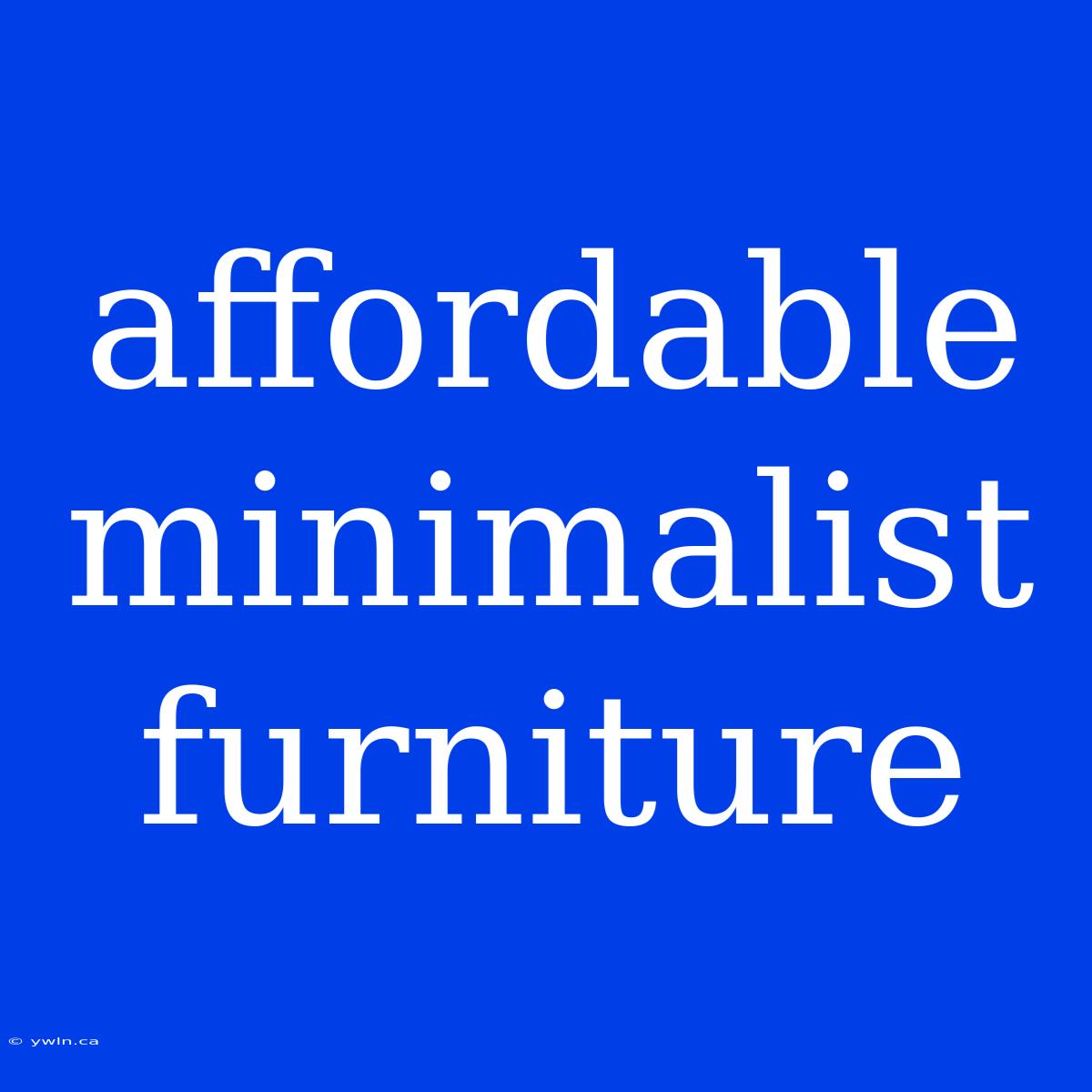 Affordable Minimalist Furniture