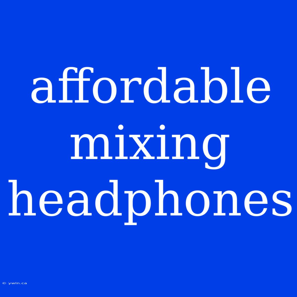 Affordable Mixing Headphones