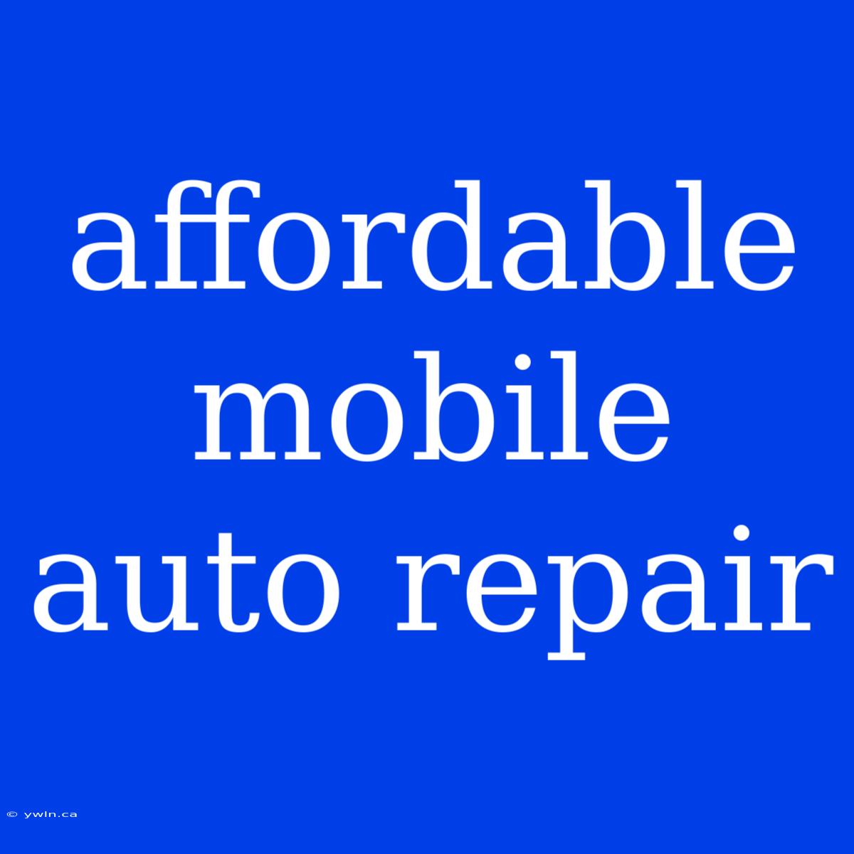 Affordable Mobile Auto Repair