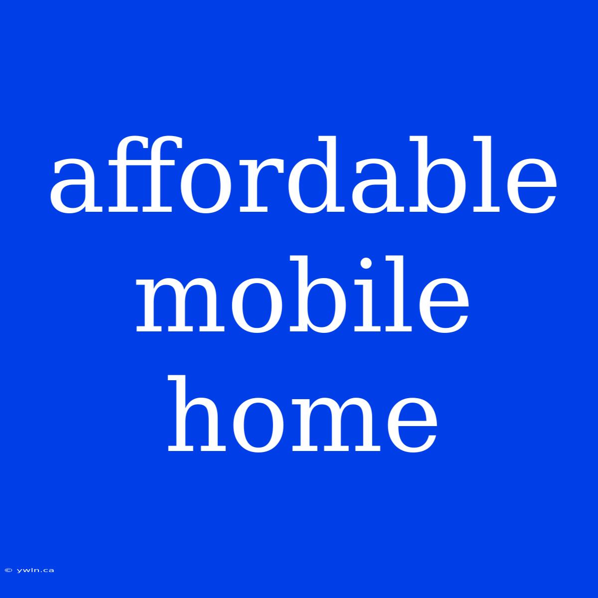 Affordable Mobile Home