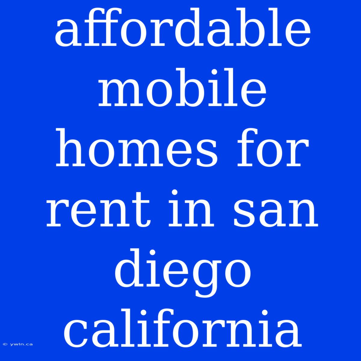 Affordable Mobile Homes For Rent In San Diego California