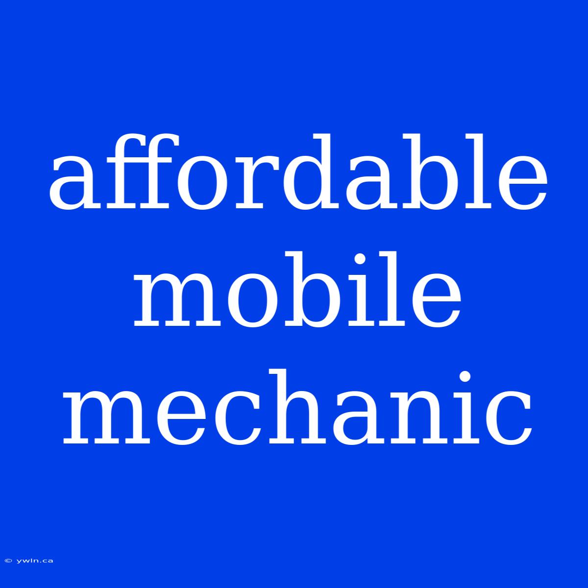 Affordable Mobile Mechanic