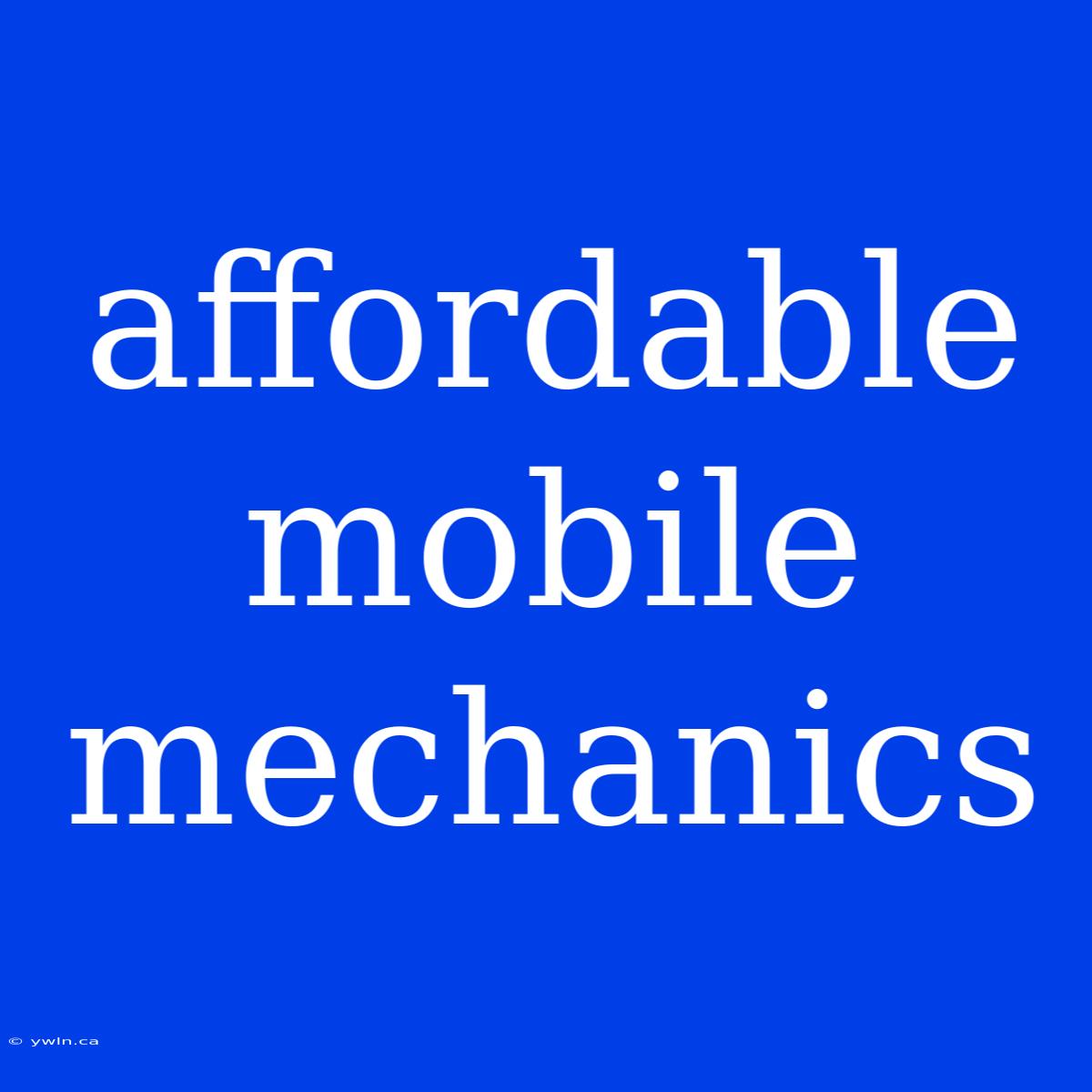 Affordable Mobile Mechanics