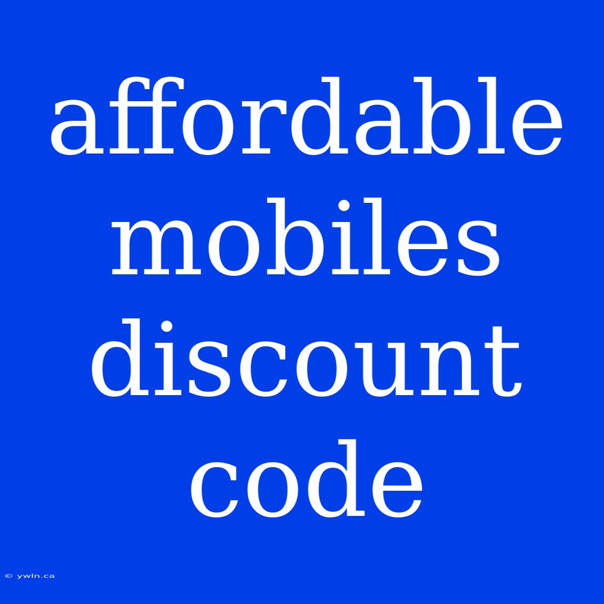 Affordable Mobiles Discount Code