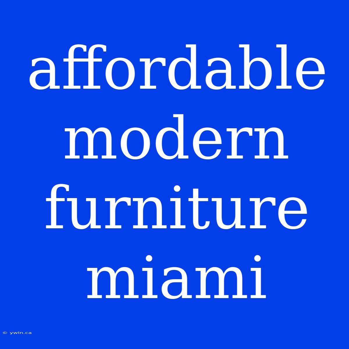 Affordable Modern Furniture Miami