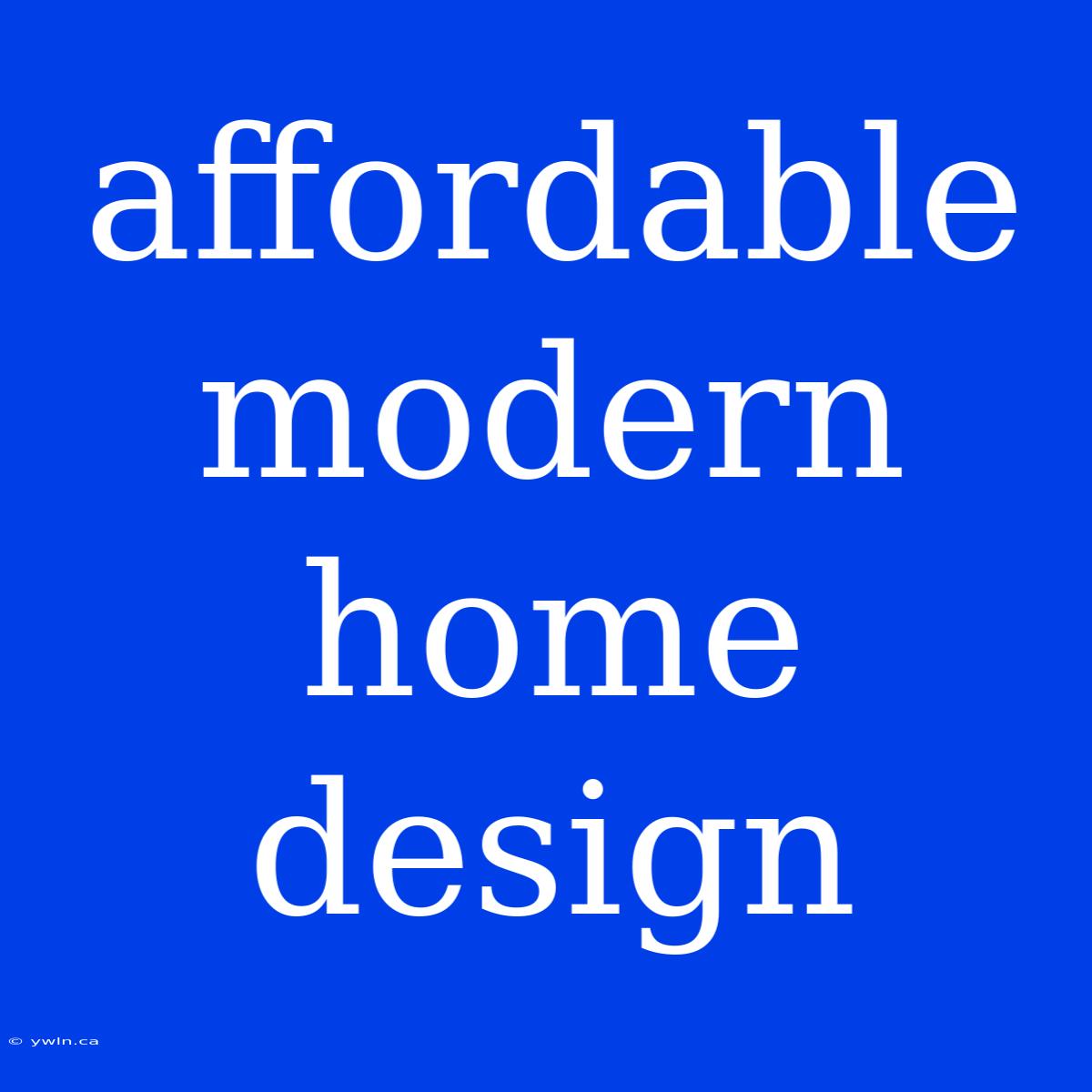 Affordable Modern Home Design