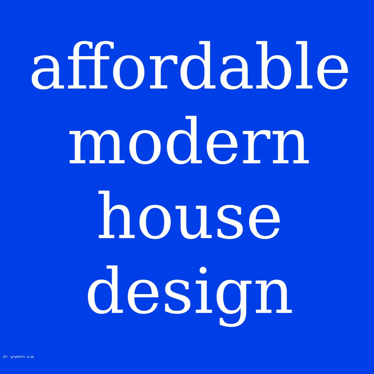 Affordable Modern House Design