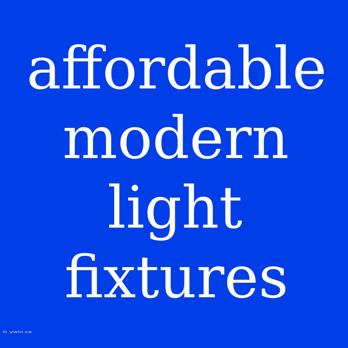 Affordable Modern Light Fixtures