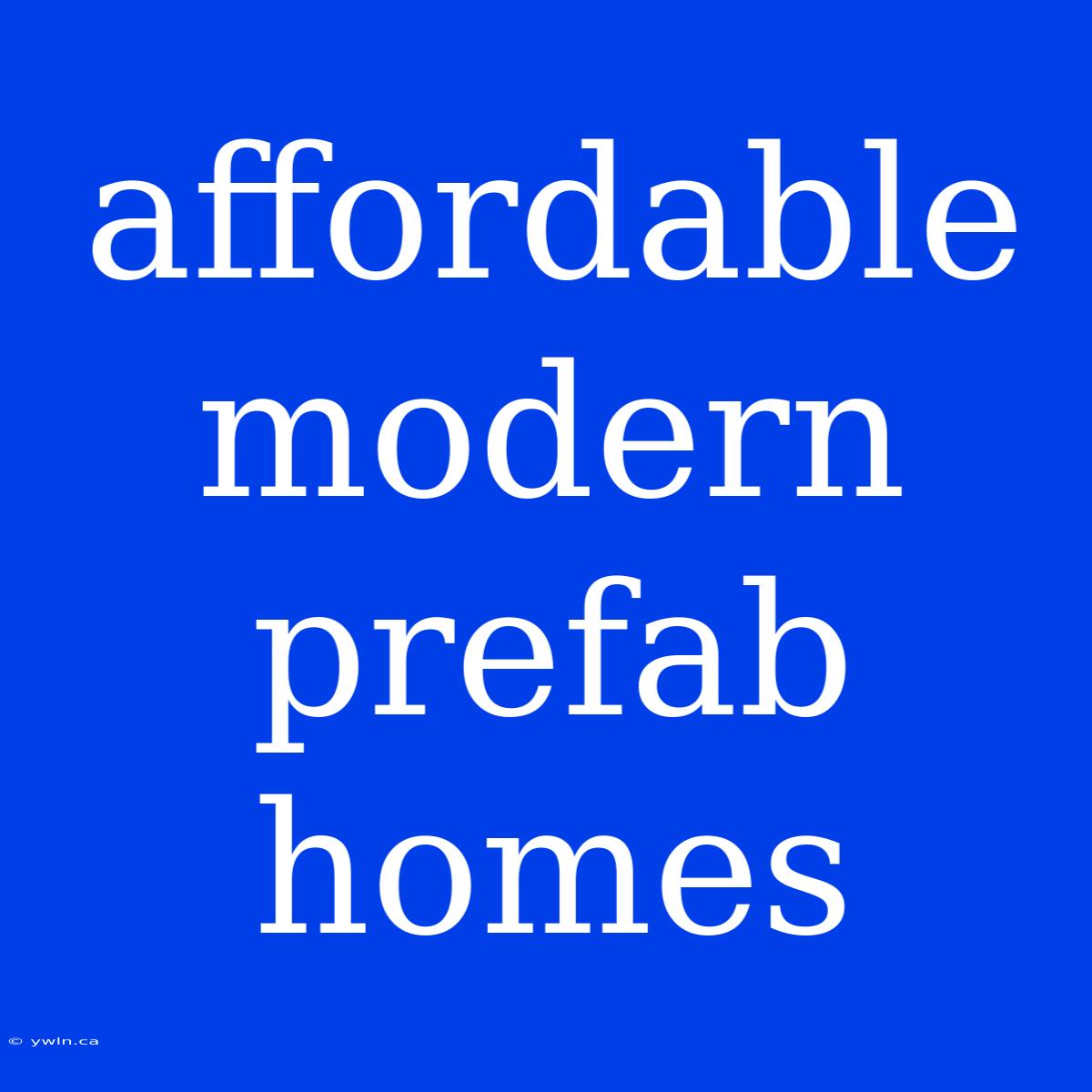 Affordable Modern Prefab Homes