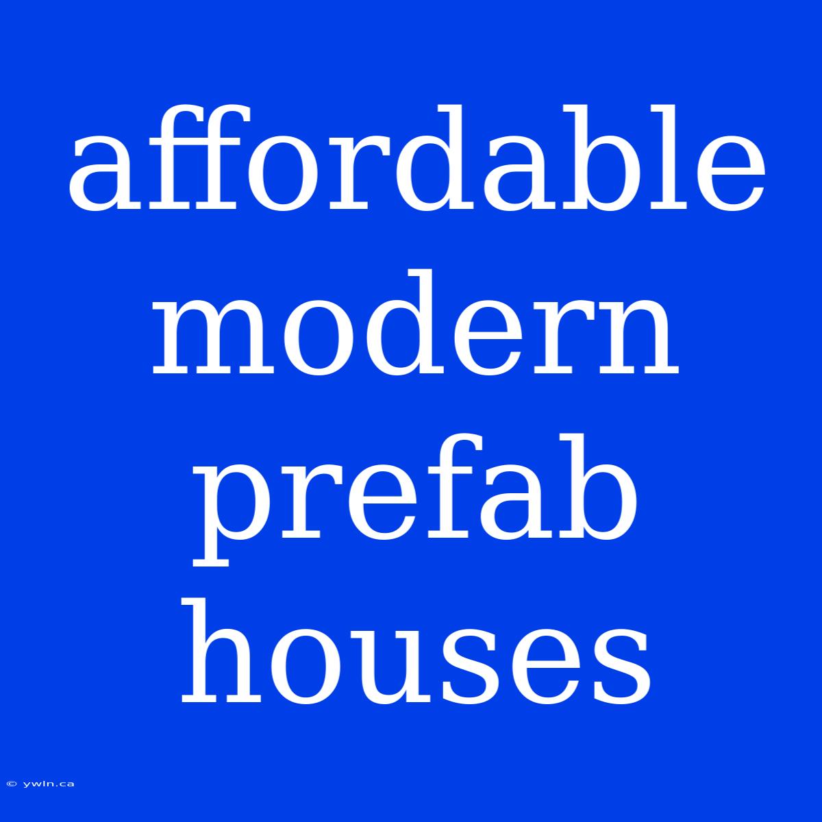 Affordable Modern Prefab Houses