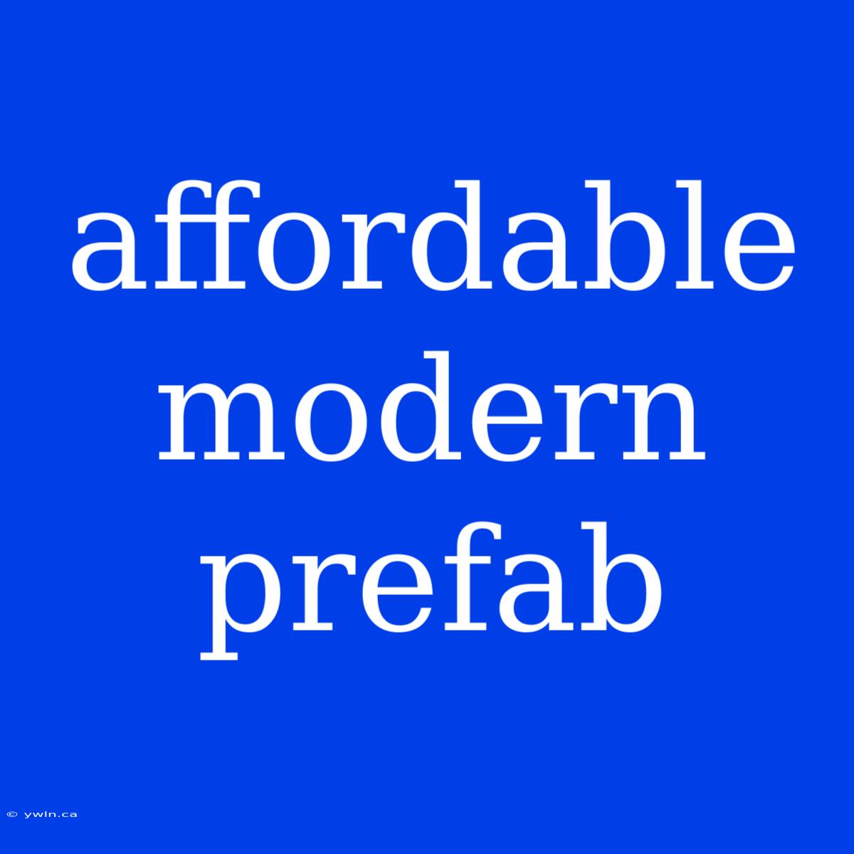 Affordable Modern Prefab