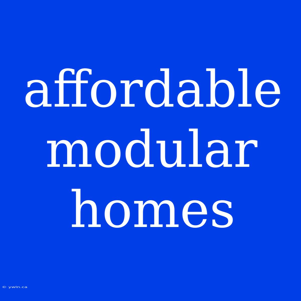 Affordable Modular Homes