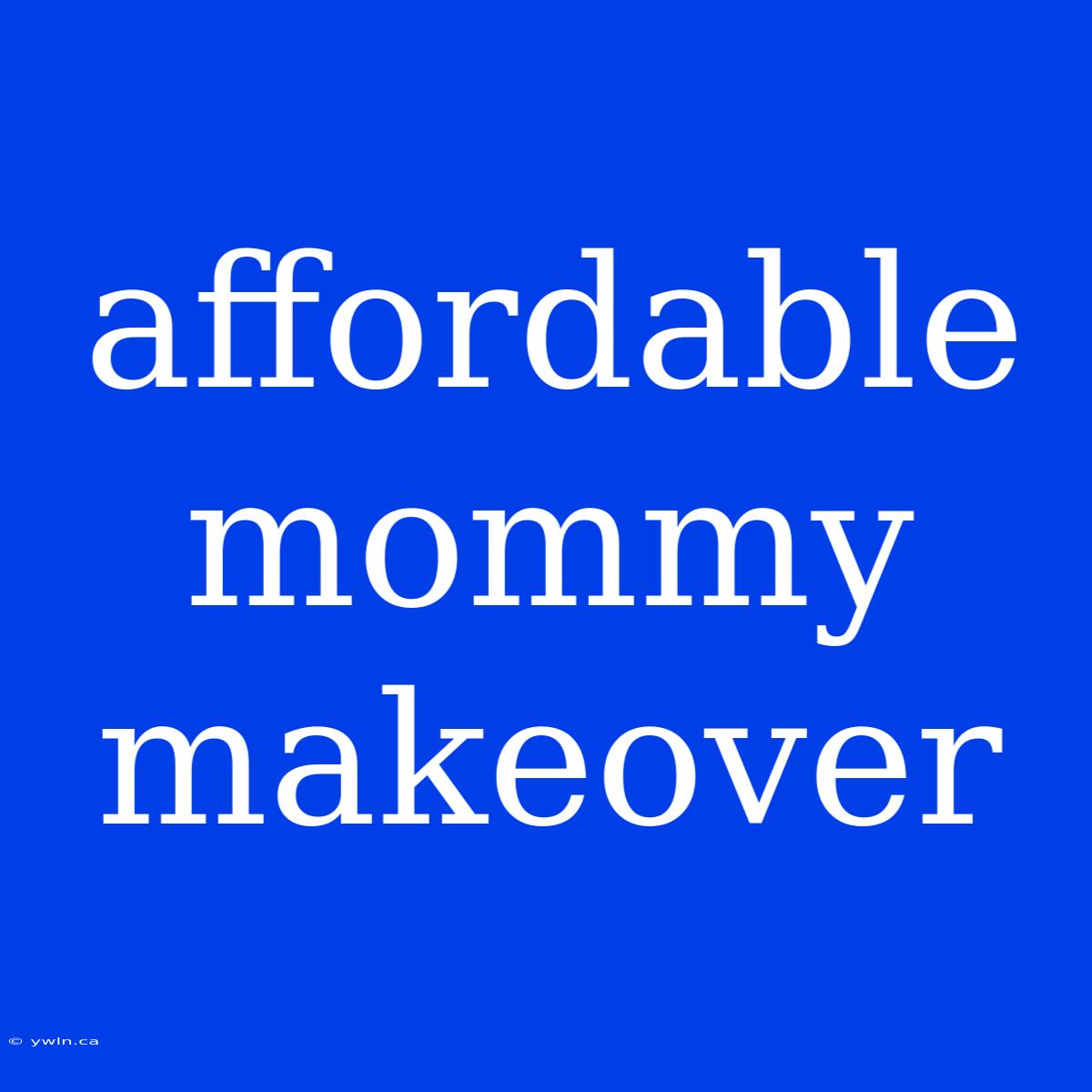 Affordable Mommy Makeover