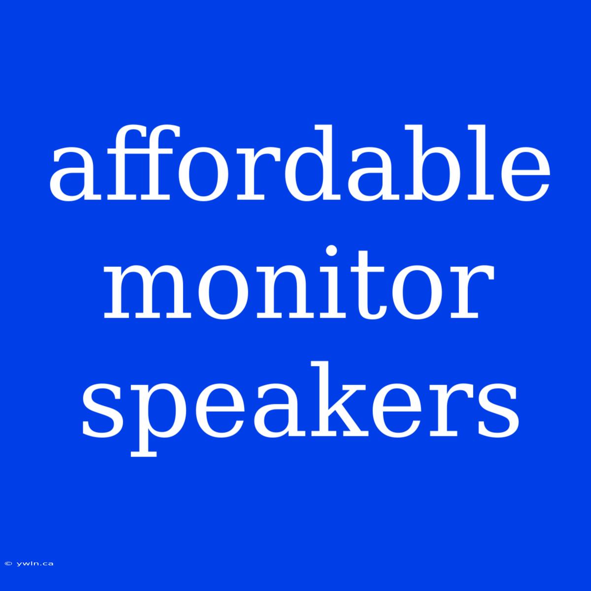 Affordable Monitor Speakers