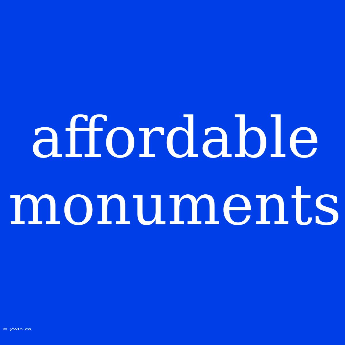 Affordable Monuments