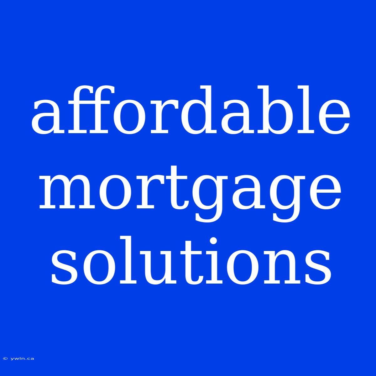 Affordable Mortgage Solutions