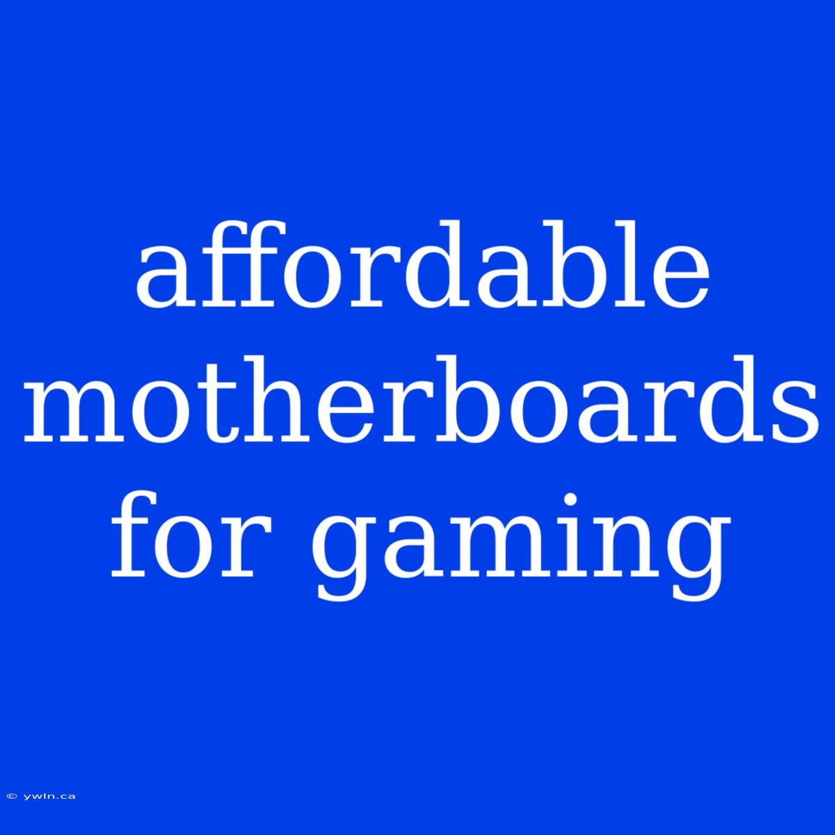 Affordable Motherboards For Gaming