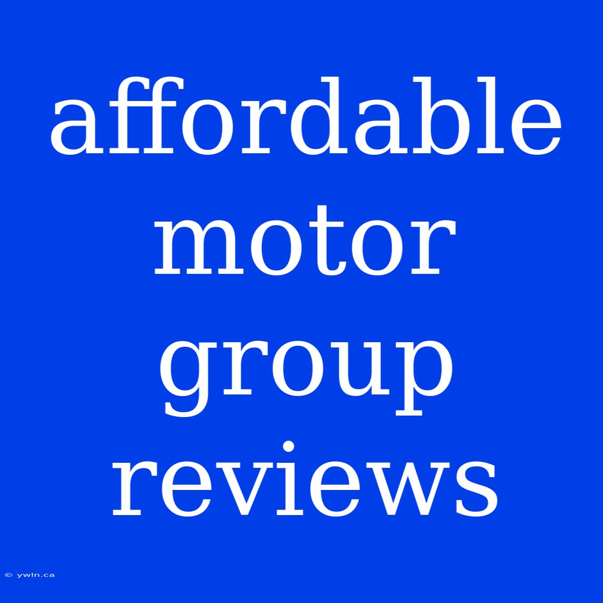 Affordable Motor Group Reviews